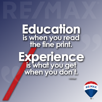 Education is when you read the fine print...Experience is what you get when you don't - anthony rael remax denver colorado realtor